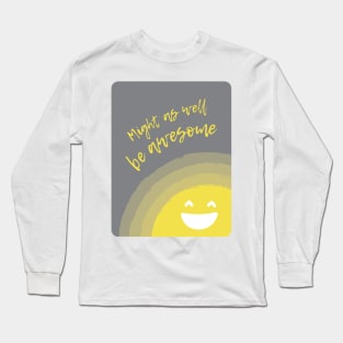 Might as well be awesome Long Sleeve T-Shirt